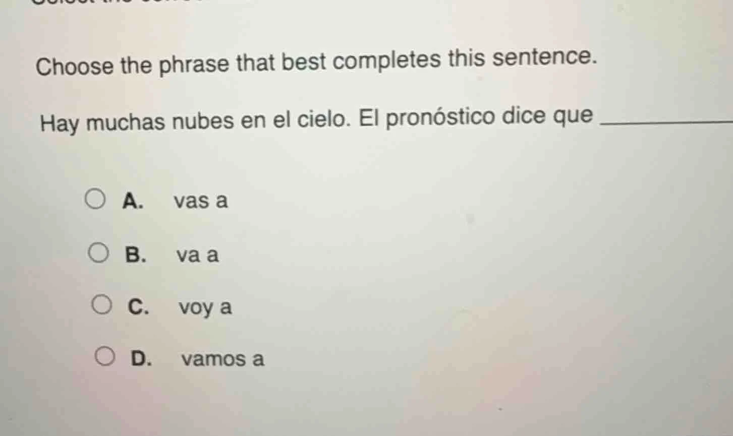 choose the phrase that best completes this sentence. hay muchas nubes e…