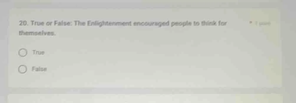 20. true or false: the enlightenment encouraged people to think for the…