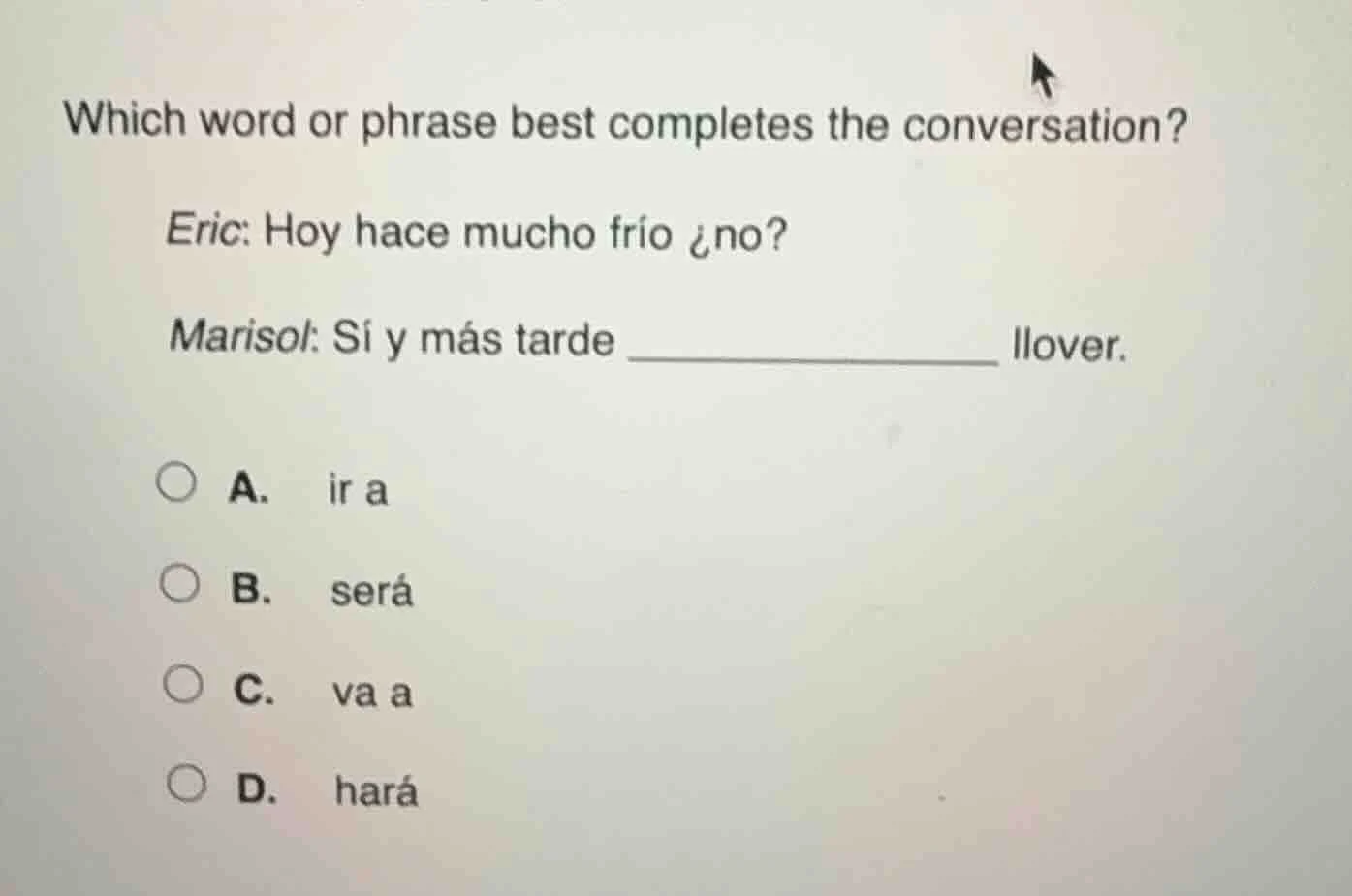 which word or phrase best completes the conversation?eric: hoy hace muc…