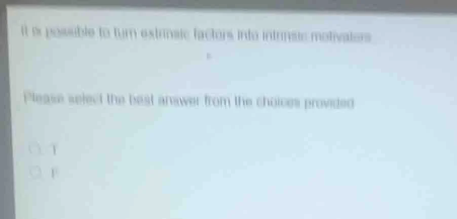 it is possible to turn extrinsic factors into intrinsic motivators plea…