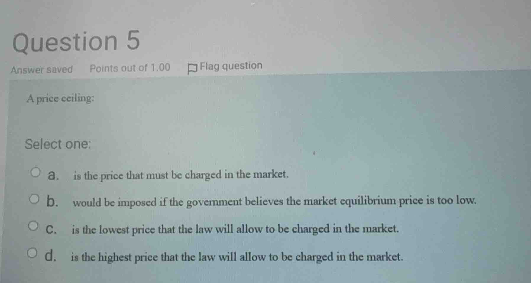 question 5 answer saved points out of 1.00 flag question a price ceilin…
