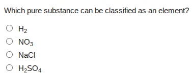which pure substance can be classified as an element? $ce{h_{2}}$ $ce{n…