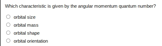 which characteristic is given by the angular momentum quantum number? ○…