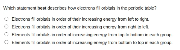 which statement best describes how electrons fill orbitals in the perio…