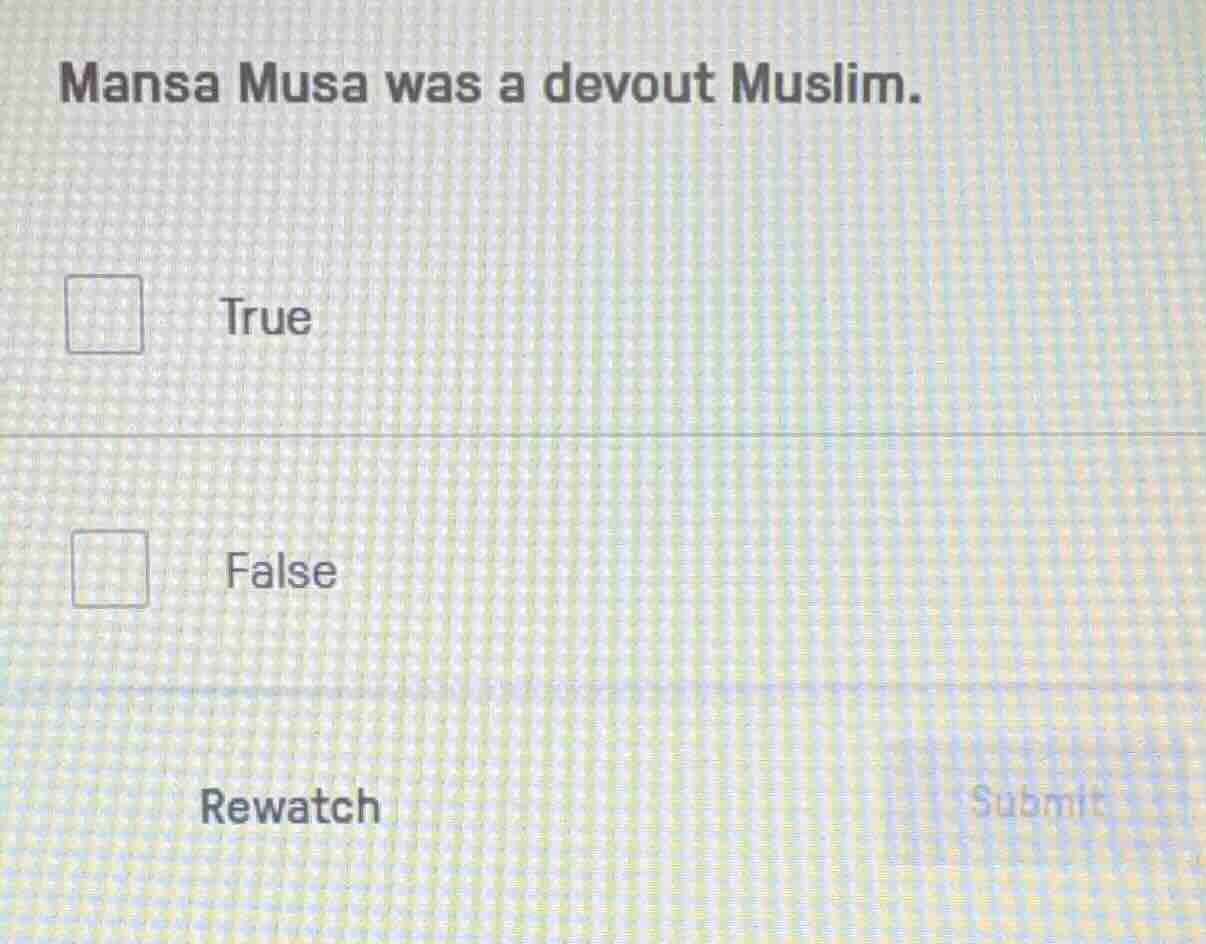 mansa musa was a devout muslim. true false rewatch submit