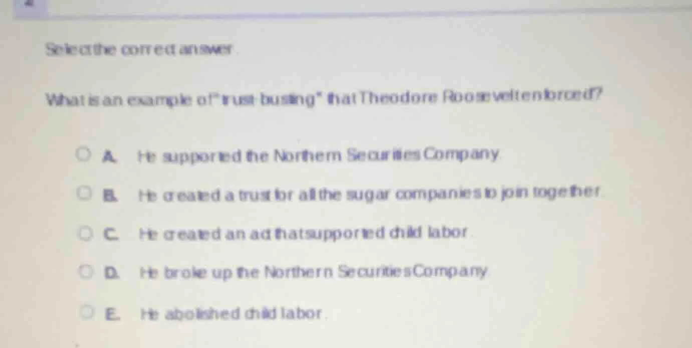 select the correct answer.what is an example of \trust-busting\ that th…