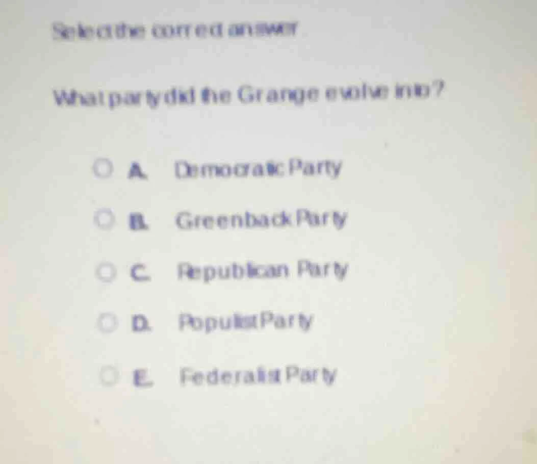 select the correct answer what party did the grange evolve into? a. dem…