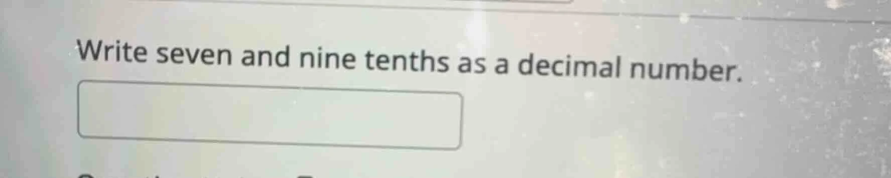 write seven and nine tenths as a decimal number.