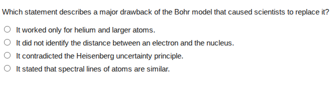 which statement describes a major drawback of the bohr model that cause…