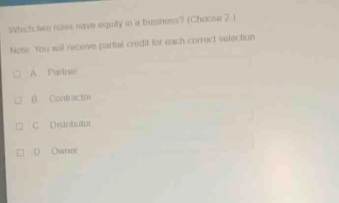 which two roles have equity in a business? (choose 2.) note: you will r…
