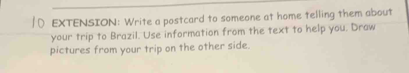 10 extension: write a postcard to someone at home telling them about yo…