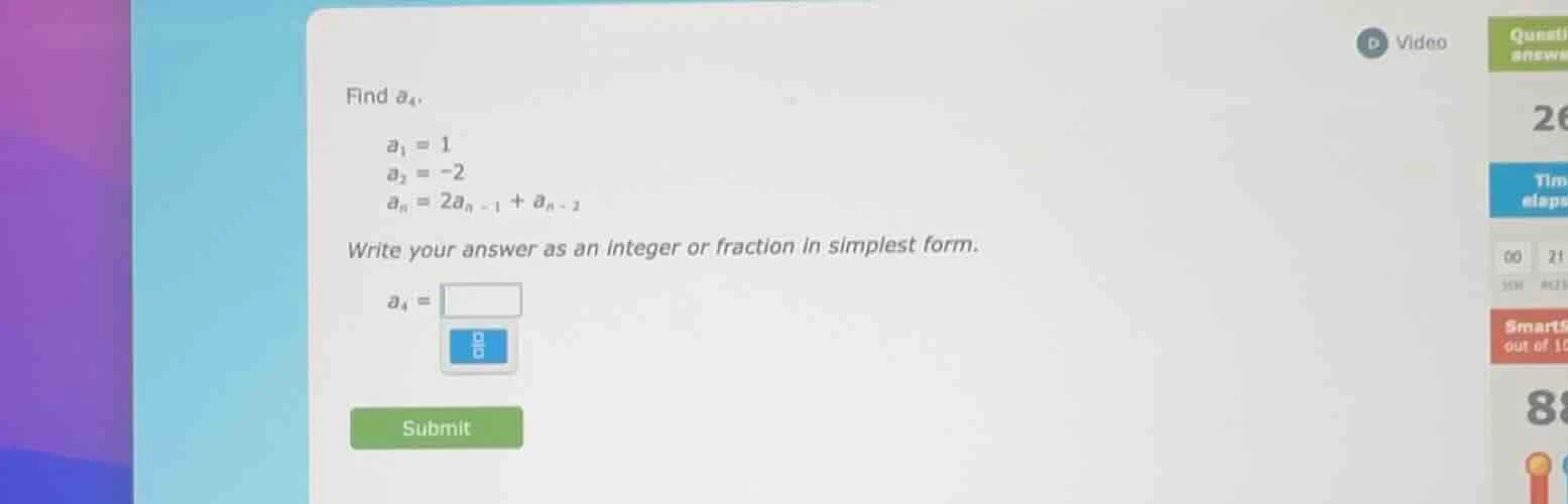 find $a_4$.$a_1 = 1$$a_2 = -2$$a_n = 2a_{n - 1} + a_{n - 2}$write your …