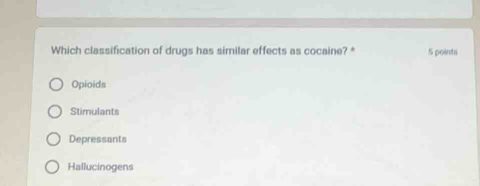 which classification of drugs has similar effects as cocaine? * 5 point…