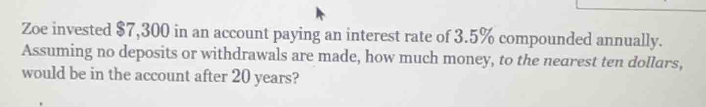 zoe invested $7,300 in an account paying an interest rate of 3.5% compo…
