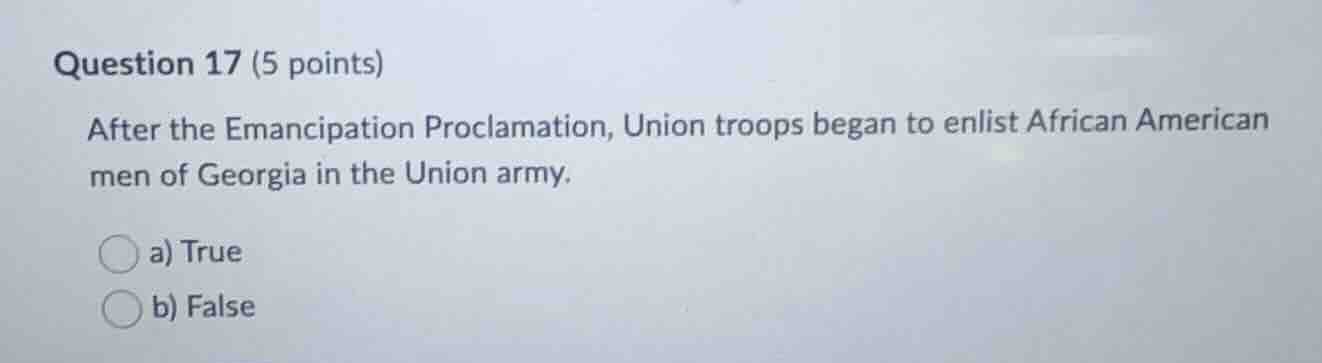 question 17 (5 points) after the emancipation proclamation, union troop…