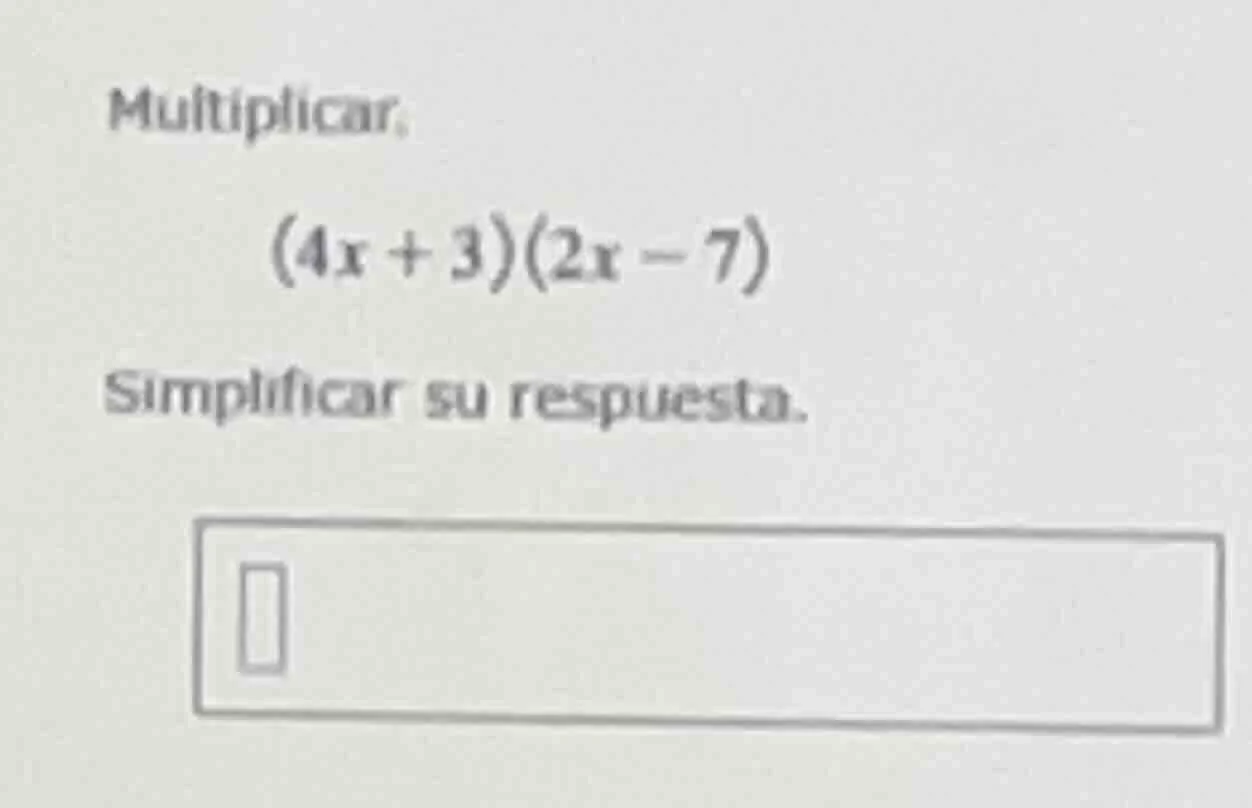 multiplicar: $(4x + 3)(2x - 7)$ simplificar su respuesta.