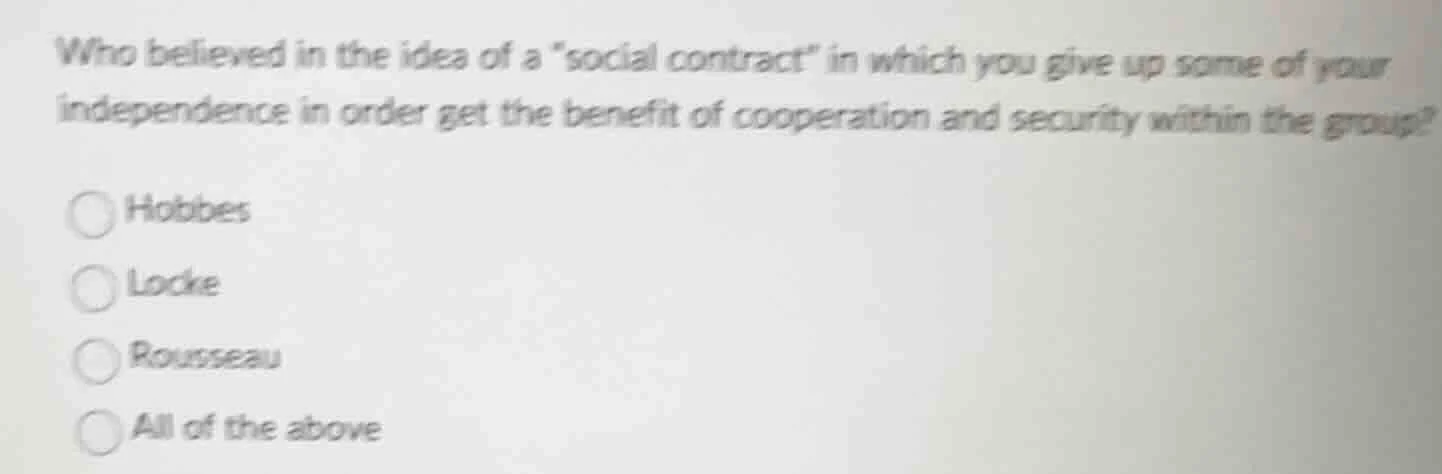who believed in the idea of a \social contract\ in which you give up so…