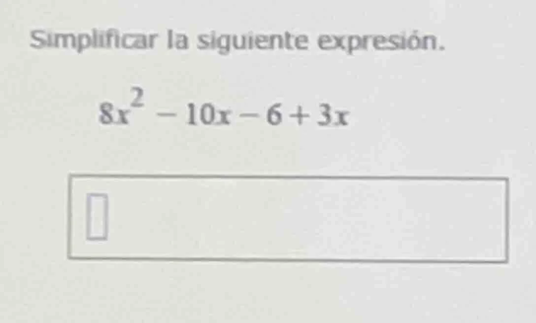 simplificar la siguiente expresión. $8x^2 - 10x - 6 + 3x$