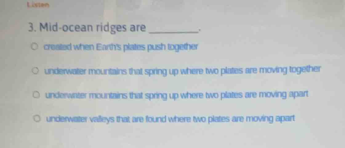 listen 3. mid-ocean ridges are ________. ○ created when earths plates p…