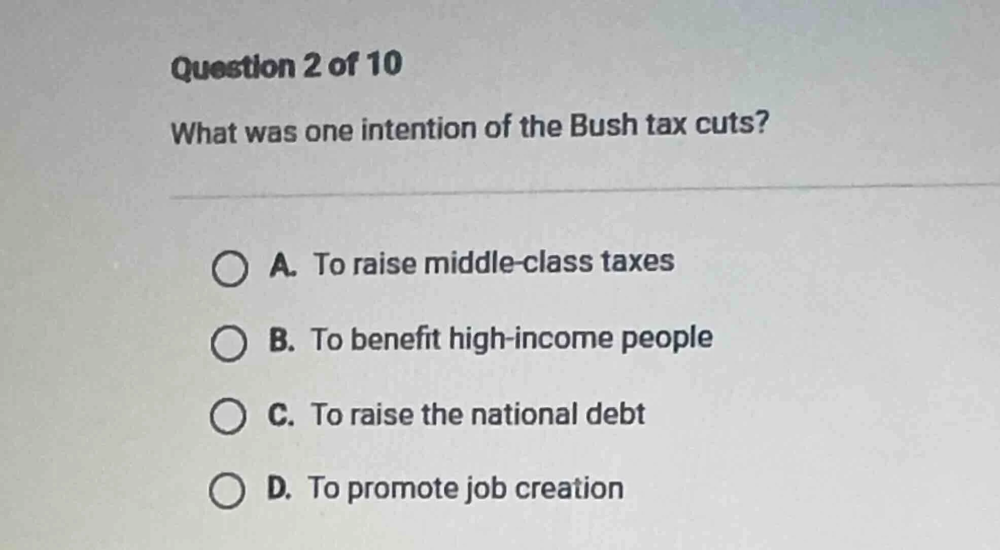 question 2 of 10 what was one intention of the bush tax cuts? a. to rai…