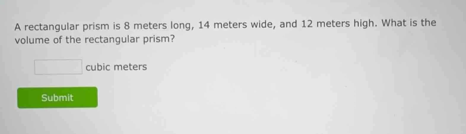a rectangular prism is 8 meters long, 14 meters wide, and 12 meters hig…