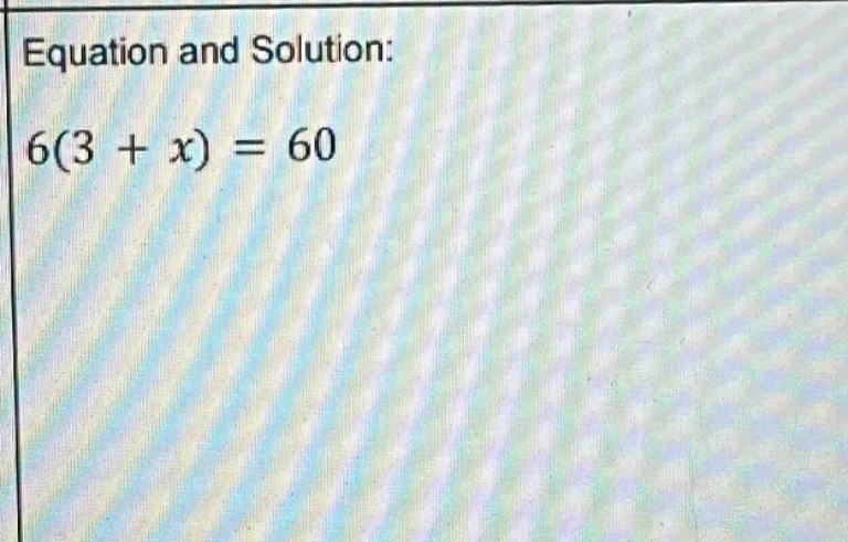 equation and solution: $6(3 + x) = 60$
