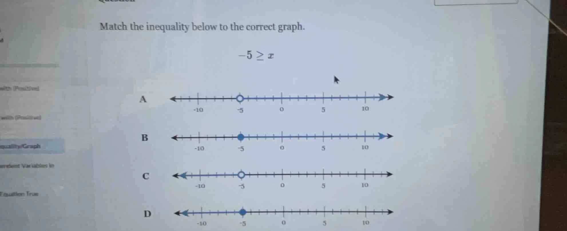 match the inequality below to the correct graph. $-5 \\geq x$ a b c d