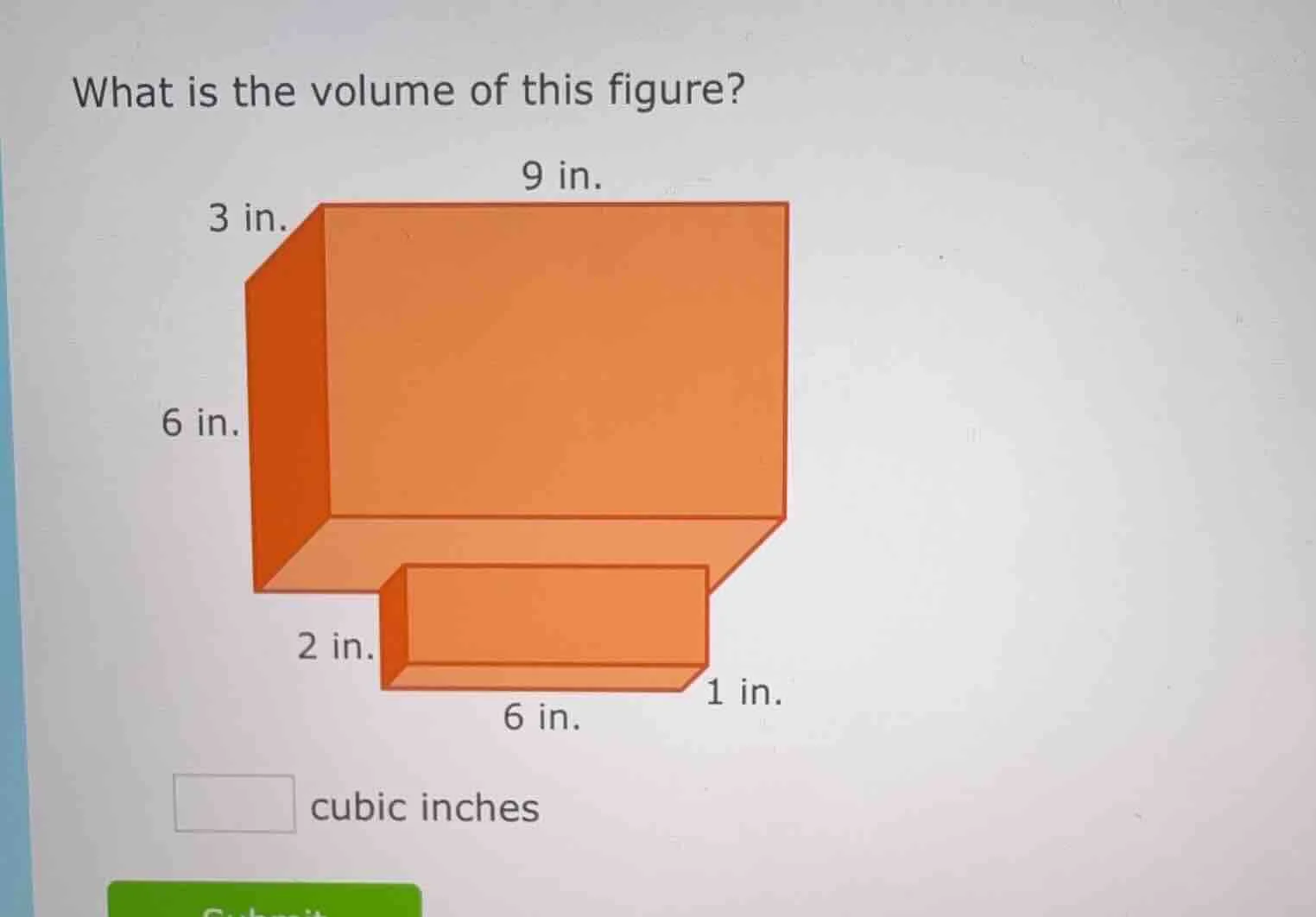 what is the volume of this figure? 3 in. 9 in. 6 in. 2 in. 1 in. 6 in. …