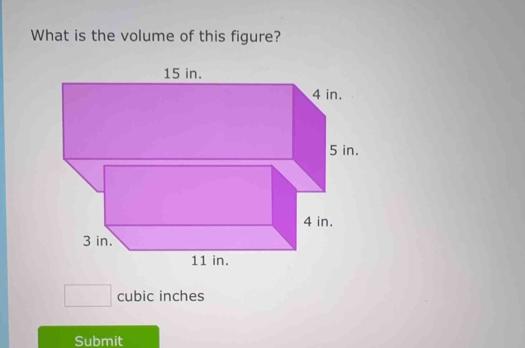 what is the volume of this figure? 15 in. 4 in. 5 in. 4 in. 3 in. 11 in…