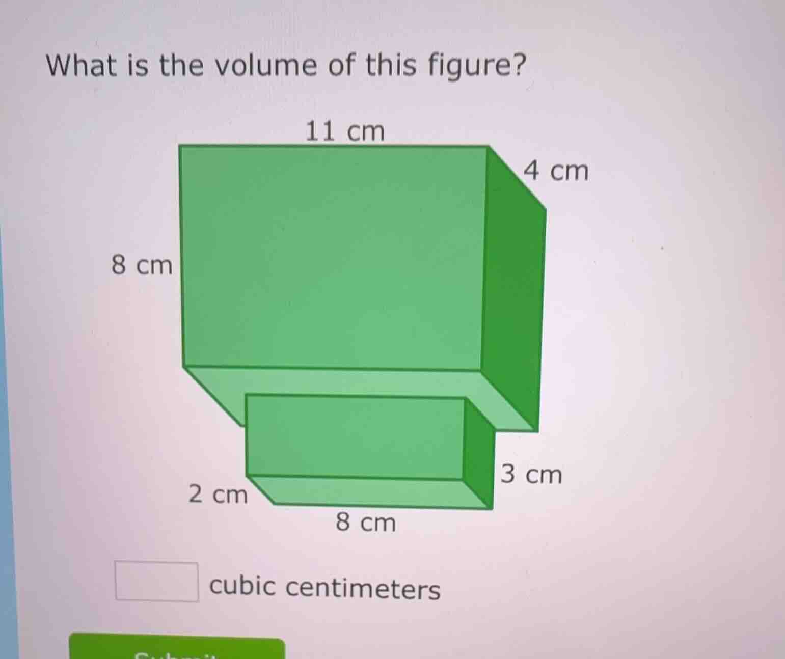 what is the volume of this figure? 11 cm 4 cm 8 cm 3 cm 2 cm 8 cm cubic…