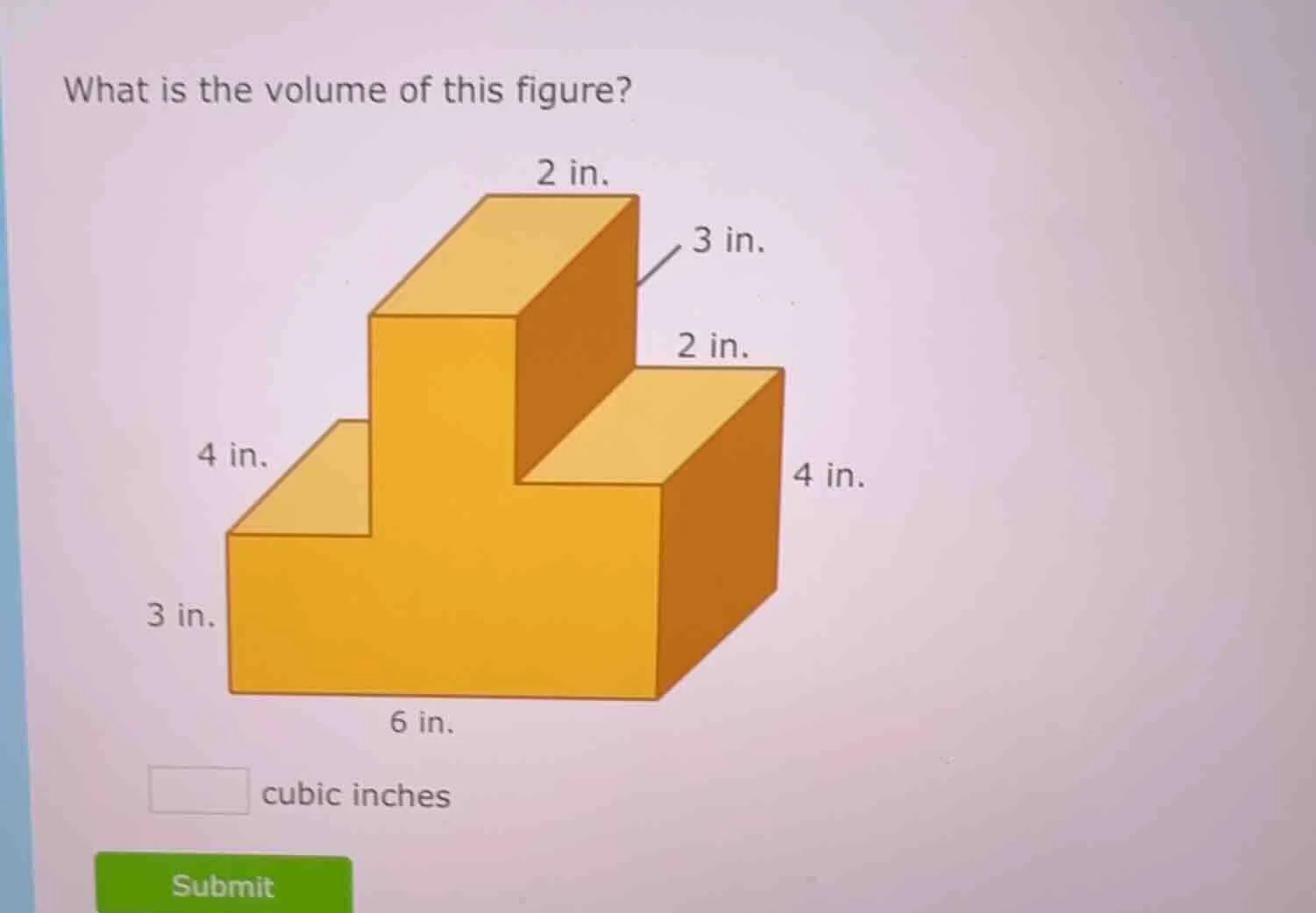 what is the volume of this figure? 2 in. 3 in. 2 in. 4 in. 4 in. 3 in. …