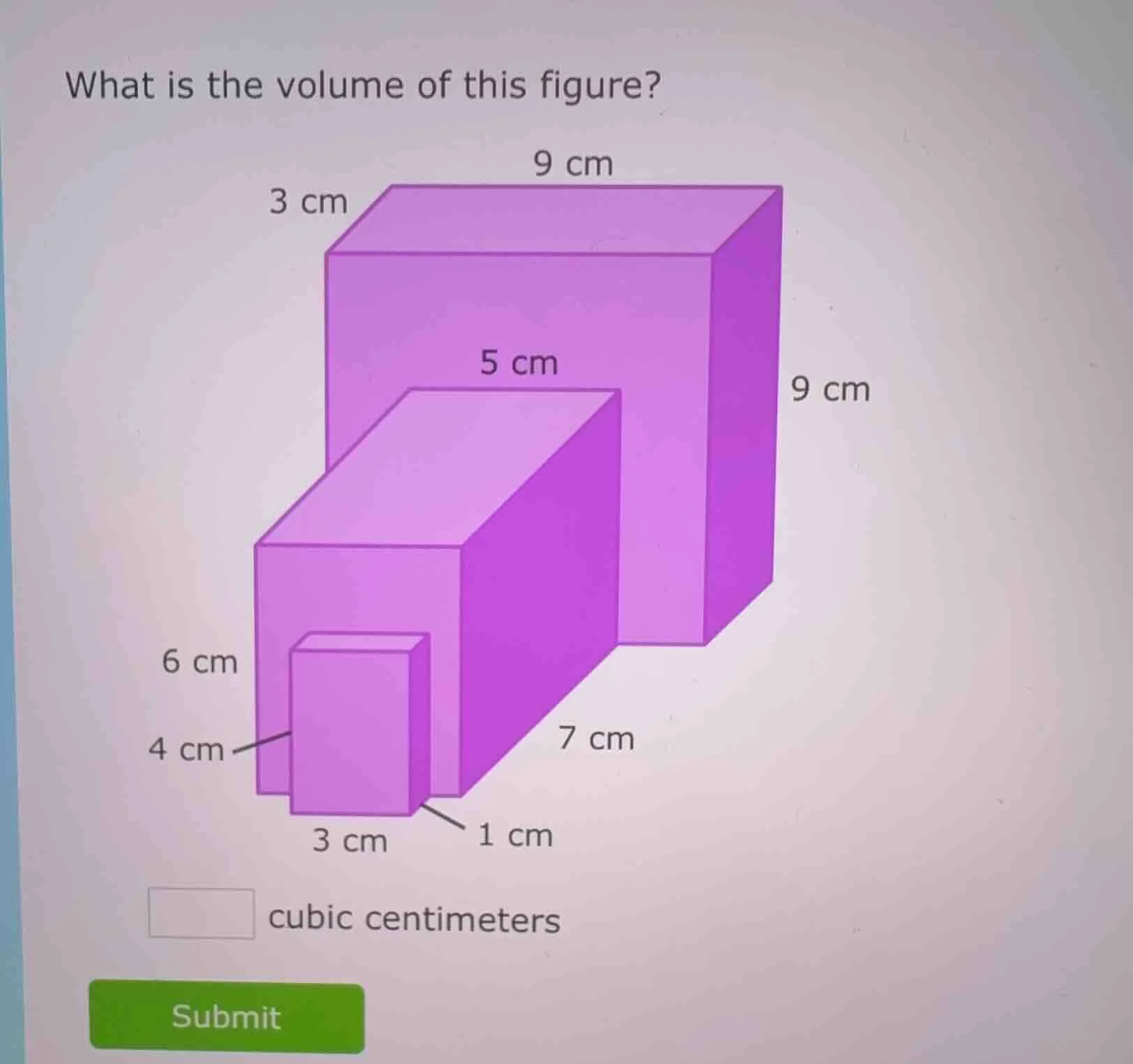 what is the volume of this figure? 3 cm 9 cm 9 cm 5 cm 6 cm 4 cm 7 cm 3…