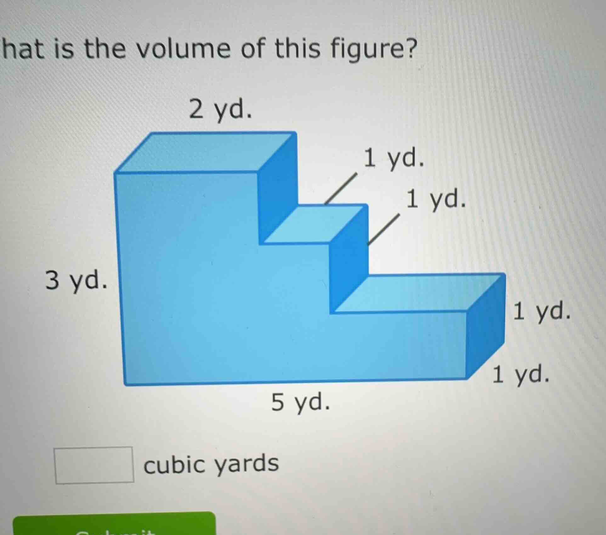 hat is the volume of this figure? 2 yd. 1 yd. 1 yd. 3 yd. 1 yd. 1 yd. 5…
