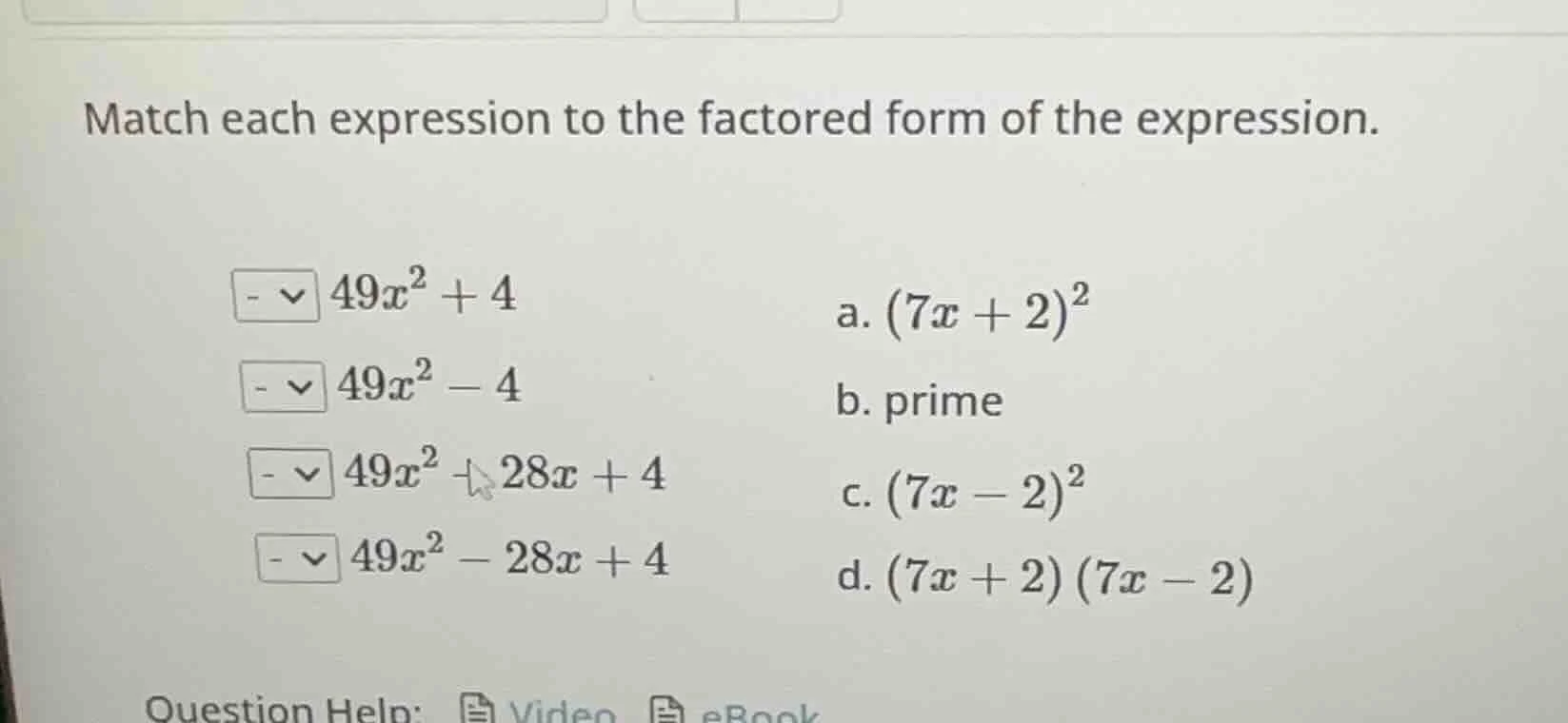 match each expression to the factored form of the expression. $49x^{2}+…