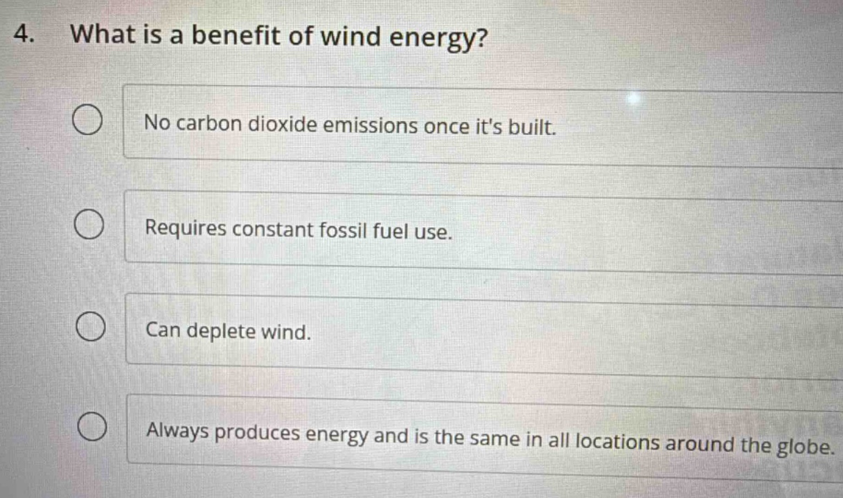 4. what is a benefit of wind energy? no carbon dioxide emissions once i…