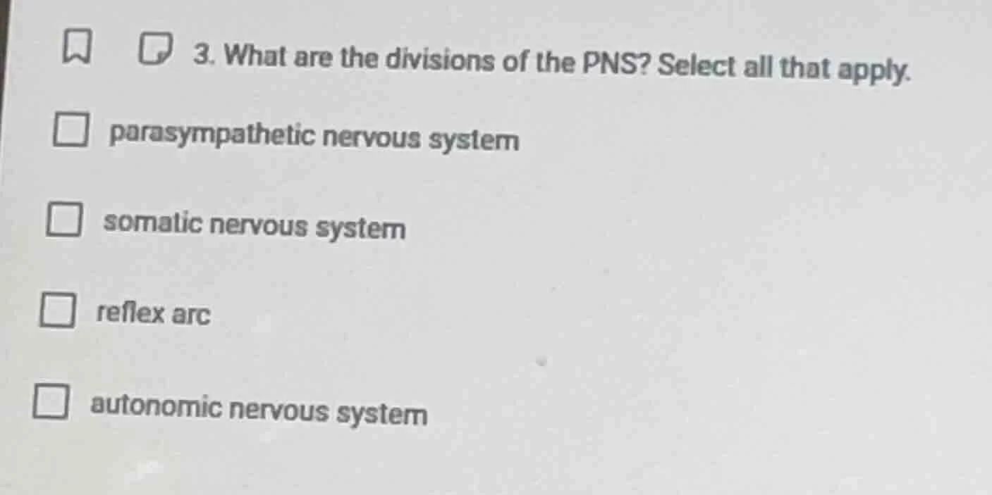 3. what are the divisions of the pns? select all that apply. parasympat…