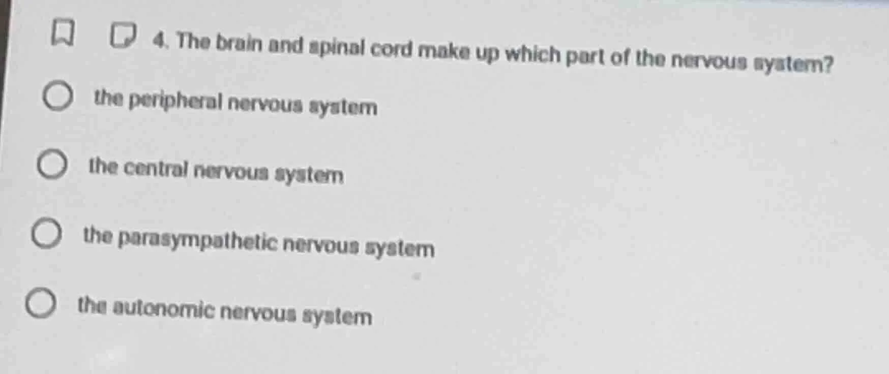 4. the brain and spinal cord make up which part of the nervous system?t…