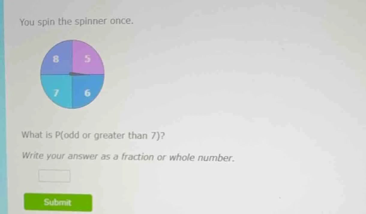you spin the spinner once. what is p(odd or greater than 7)? write your…