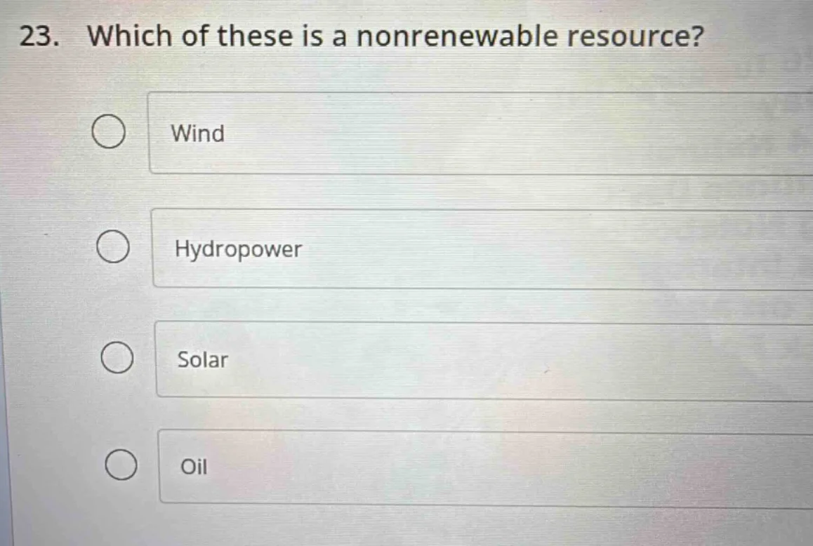 23. which of these is a nonrenewable resource? wind hydropower solar oil