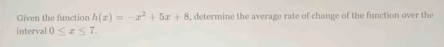 given the function $h(x) = -x^2 + 5x + 8$, determine the average rate o…
