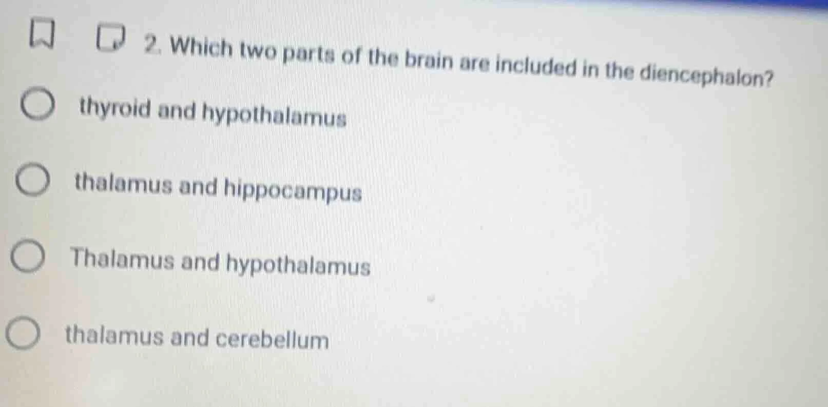 2. which two parts of the brain are included in the diencephalon?○ thyr…