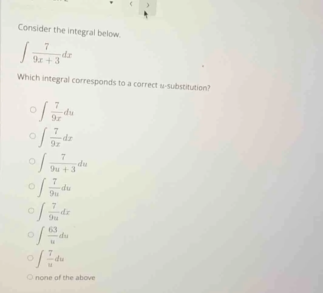 consider the integral below.$int \frac{7}{9x + 3}dx$which integral corr…