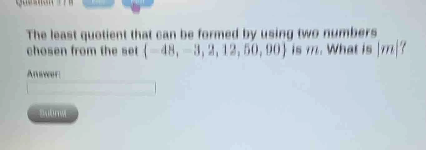the least quotient that can be formed by using two numbers chosen from …