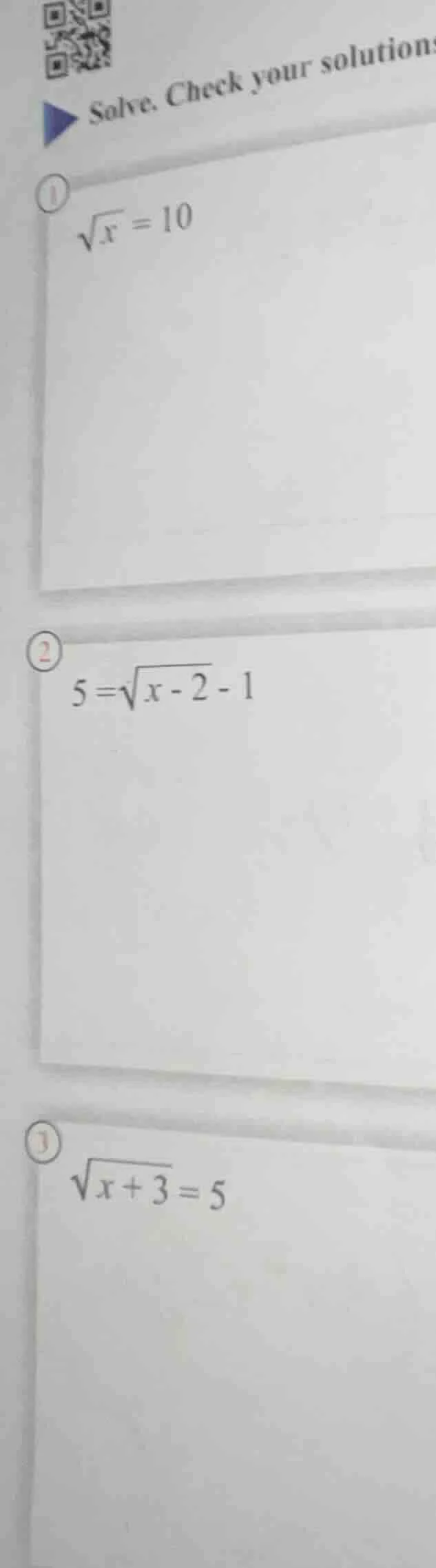 solve. check your solutions 1. $sqrt{x}=10$ 2. $5=sqrt{x-2}-1$ 3. $sqrt…