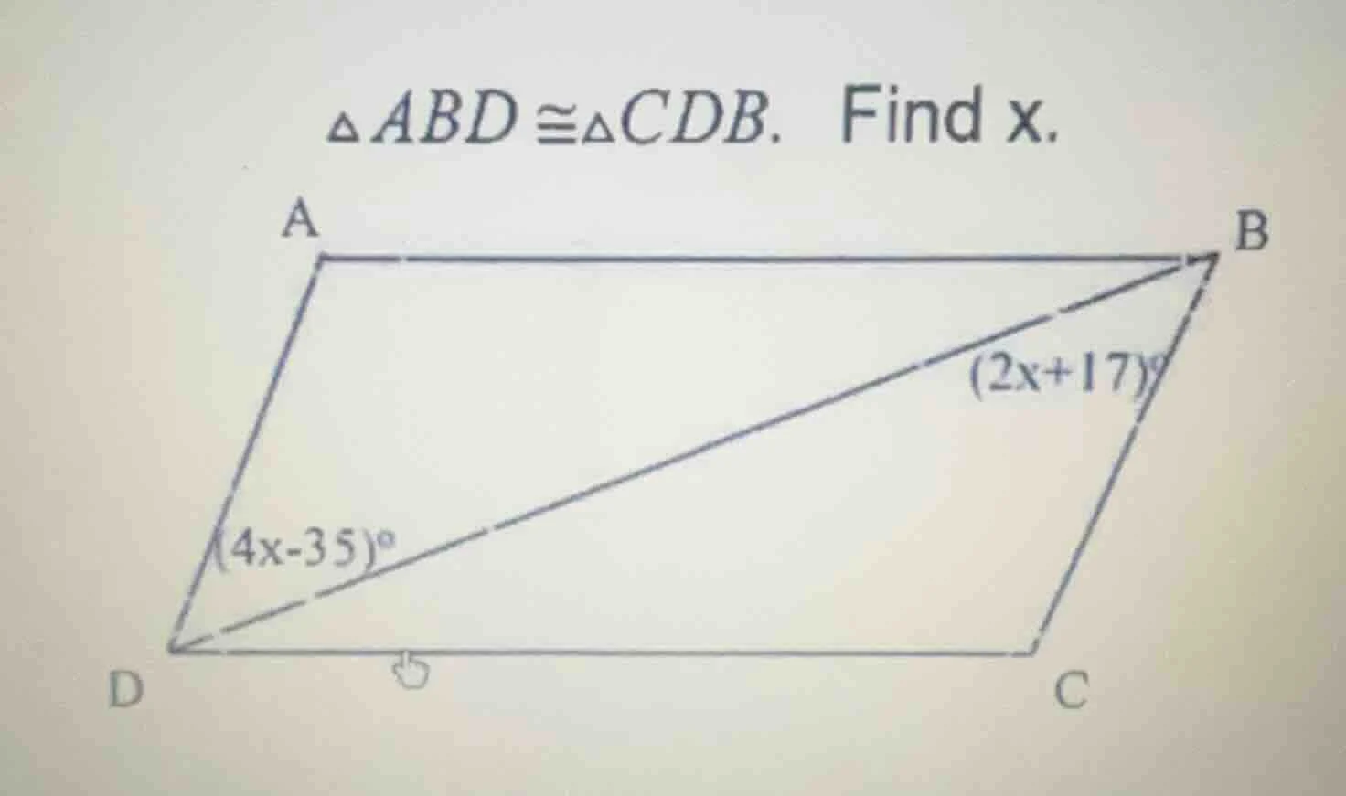 $\\triangle abd \\cong \\triangle cdb$. find x. $\\angle adb=(4x-35)^\\…