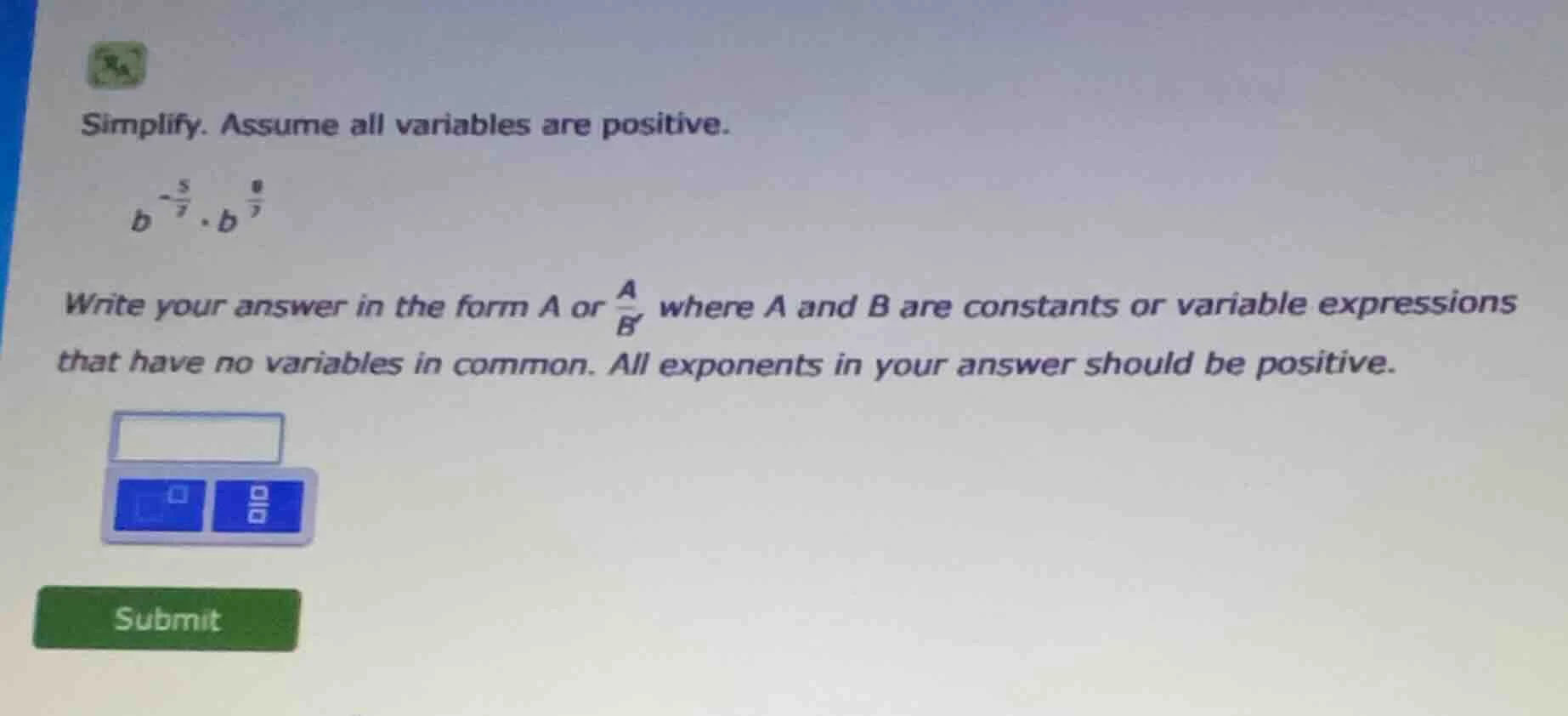 simplify. assume all variables are positive. $b^{\\frac{-5}{7}} \\cdot …