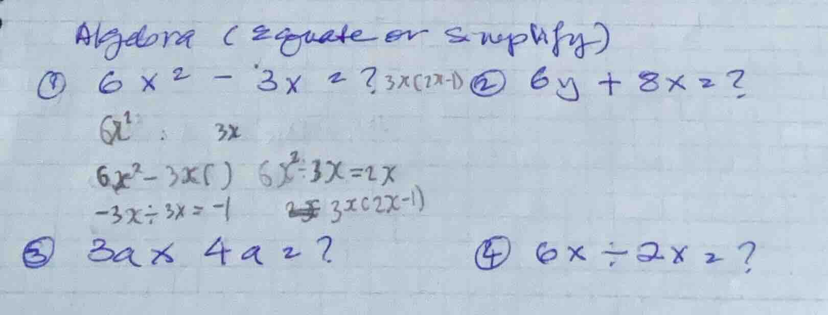 algebra (equate or simplify) ① $6x^{2}-3x=? 3x(2x-1)$ ② $6y + 8x=?$ $6x…