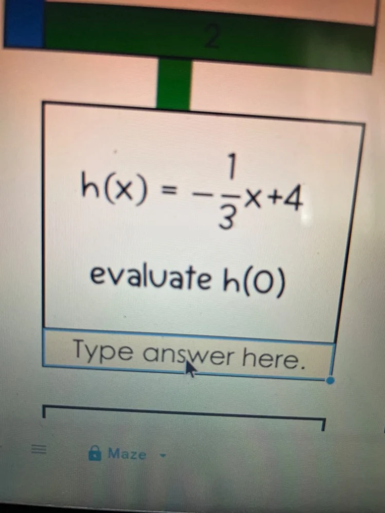 $h(x) = -\frac{1}{3}x+4$ evaluate $h(0)$ type answer here.