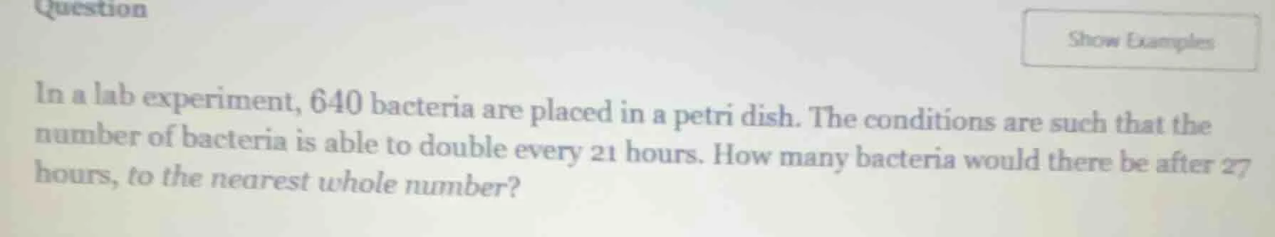 question show examples in a lab experiment, 640 bacteria are placed in …