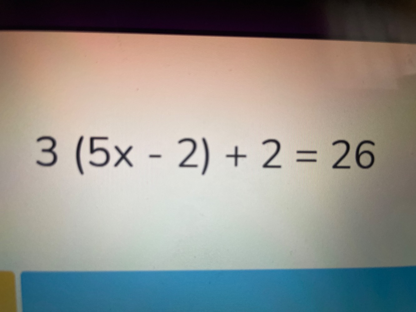 $3(5x - 2) + 2 = 26$
